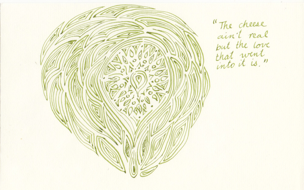 Green ink on paper. Own work, 2020. Description: drawing of a teardrop like shape encircled by somewhat symmetrical swirls. Next to it are the words, "The cheese ain't real but the love that went into it is." The words are a quote from the TV show The Expanse, spoken by Amos.